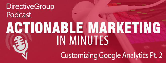 Ep. 74 – Customizing Google Analytics Pt. 2