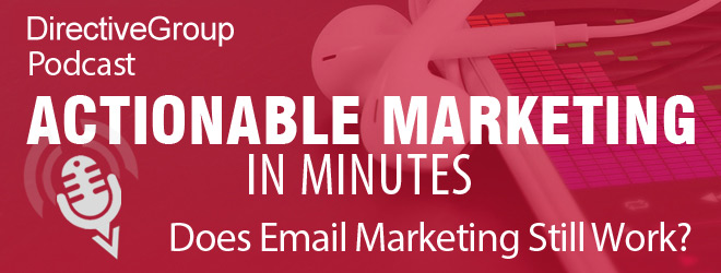 Ep. 117 – Does Email Marketing Still Work?