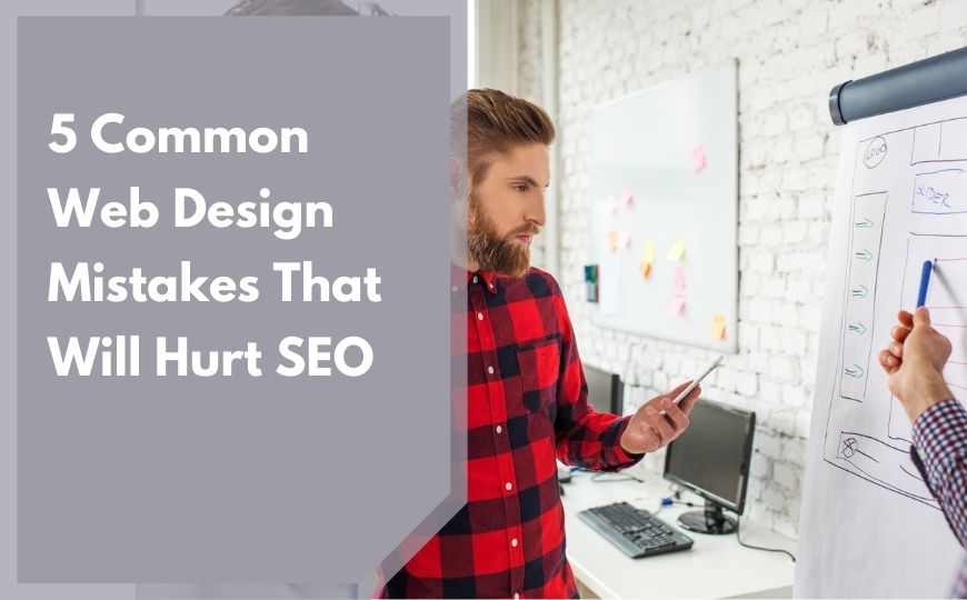 5 Common Web Design Mistakes That Will Hurt SEO