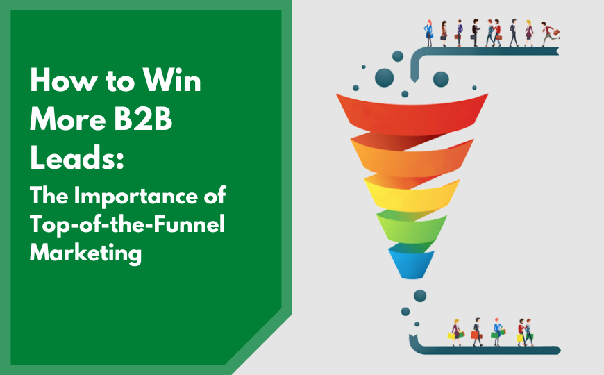 How to Win More B2B Leads: The Importance of Top-of-the-Funnel Marketing