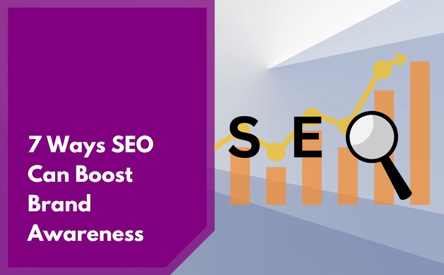 7 Ways SEO Can Boost Brand Awareness