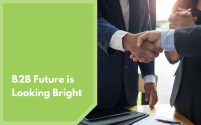 B2B Future is Looking Bright – Be ready for it