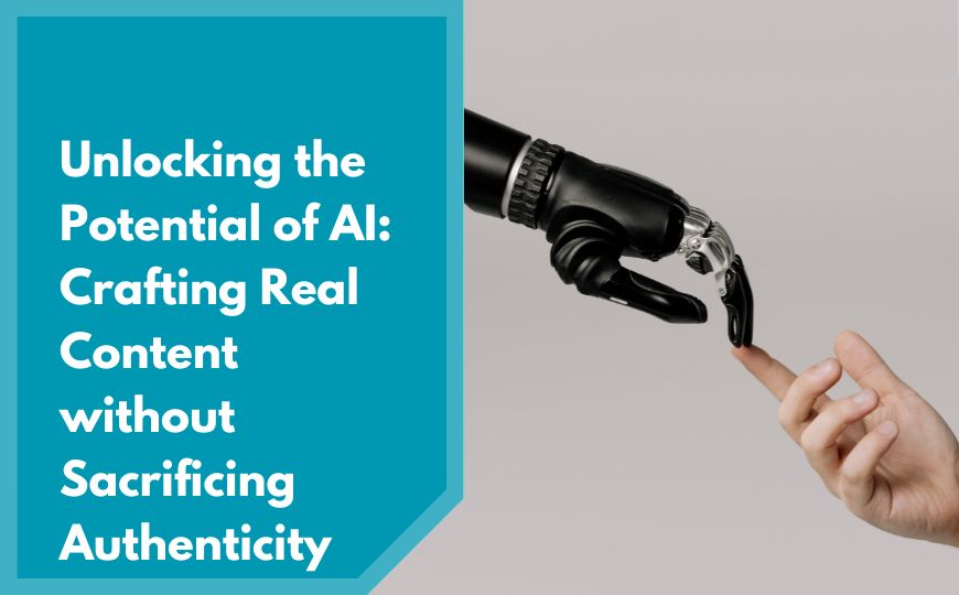 Unlocking the Potential of AI: Crafting Real Content without Sacrificing Authenticity